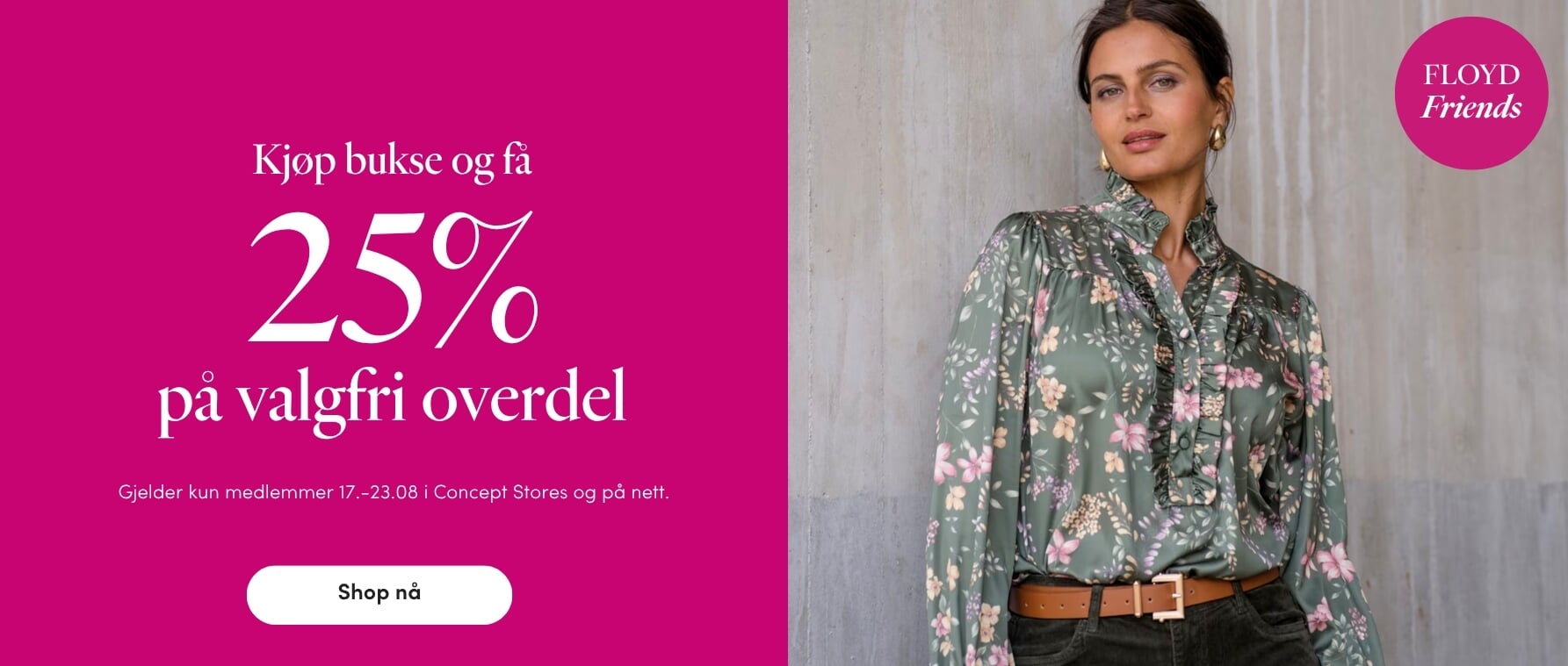 17 - 23.08.26: Kjøp bukse og få 25% på valgfri overdel  | FLOYD.no