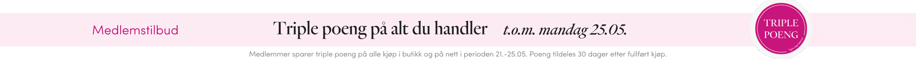 MEDLEMSTILBUD: Triple poeng på alt du handle MEDLEMSTILBUD: Triple poeng på alt du handler torsdag 21. til mandag 25. mai 2026 | FLOYD.no