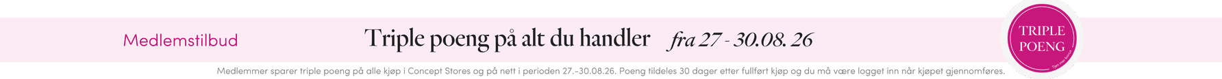 Triple poeng på alt du handler i nettbutikken og våre Concept Stores 27 - 30.08. 2026 | FLOYD.no