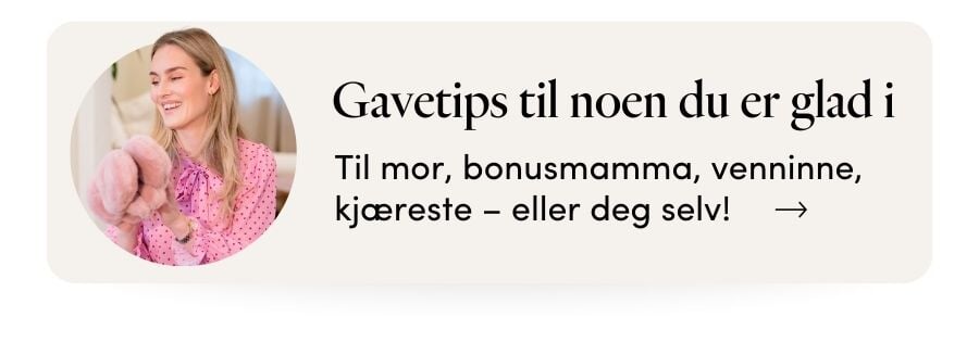 Gavetips - fra deg til henne Gavetips - finn den perfekte gaven til morsdag og Valentines Day | FLOYD.no